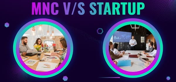 The Pros and Cons of Working for a Startup vs. an MNC